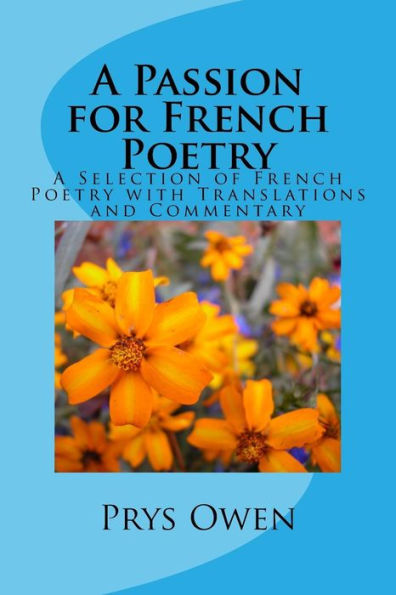 A Passion for French Poetry: A Selection of French Poetry with Translations and Commentary