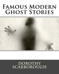 Title: Famous Modern Ghost Stories, Author: Dorothy Scarborough