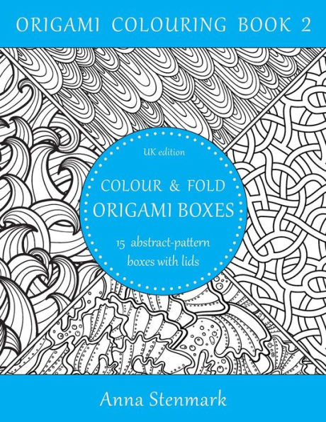 Colour & fold origami boxes - 15 abstract-pattern boxes with lids: UK edition