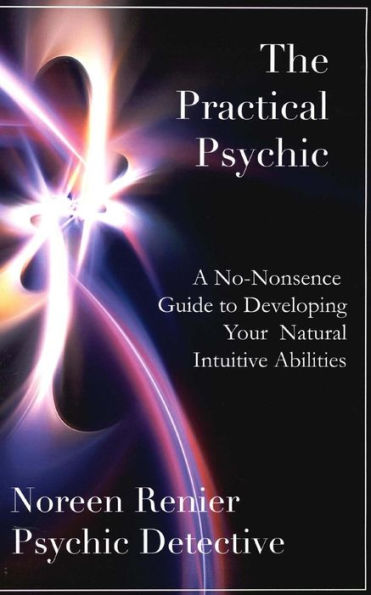 The Practical Psychic: A No-Nonsense Guide to Developing Your Natural Intuitive Abilities