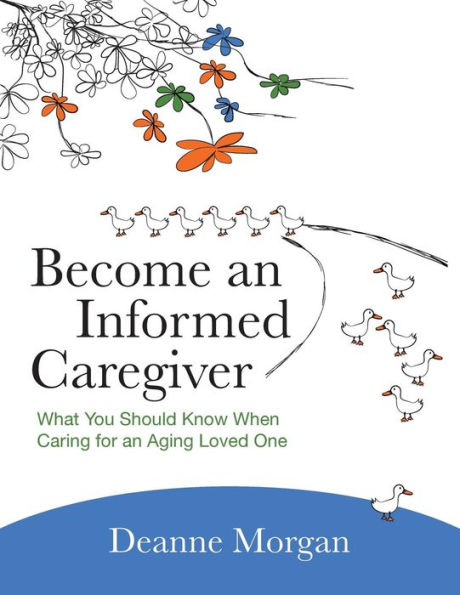 Become an Informed Caregiver: What You Should Know When Caring for an Aging Loved One