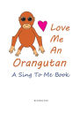Love Me An Orangutan: A Read To Me Book