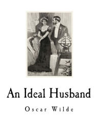 Title: An Ideal Husband: A Play, Author: Oscar Wilde