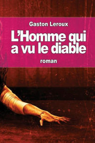 Title: L'Homme qui a vu le diable, Author: Gaston Leroux