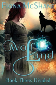 Title: Wolf Land Book Three: Divided, Author: Fiona McShane