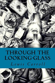 Title: Through the Looking-Glass, Author: Lewis Carroll