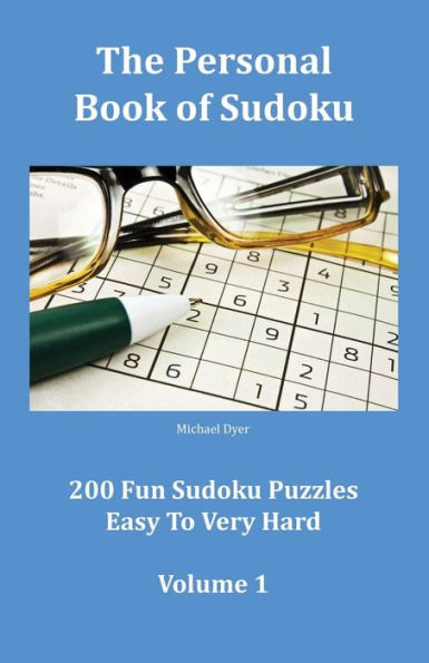 The Personal Book of Sudoku Volume 1: 200 Fun Sudoku Puzzles Easy To Very Hard