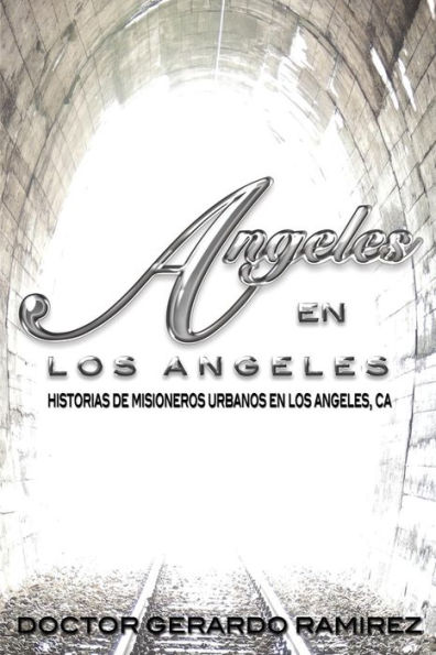 Angeles en Los Angeles: Historias de Misioneros Urbanos en Los Angeles, CA