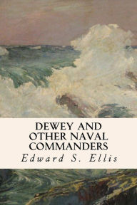 Title: Dewey and Other Naval Commanders, Author: Edward S Ellis