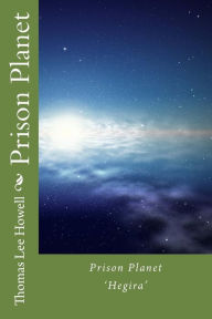 Title: Prison Planet: 'Hegira', Author: Thomas Lee Howell