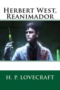 Title: Herbert West, Reanimador, Author: H. P. Lovecraft