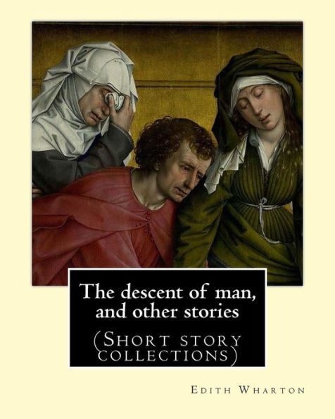 The descent of man, and other stories, By Edith Wharton (Short story collections)