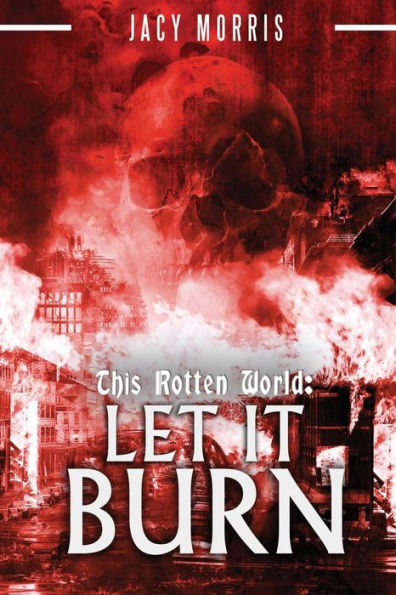This Rotten World: Let It Burn