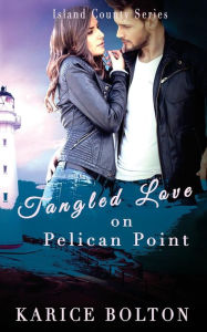 Title: Tangled Love on Pelican Point, Author: Karice Bolton