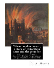 Title: When London burned; a story of restoration times and the great fire.: By G. A.(George Alfred) Henty and illus. by J.(Joseph) Finnemore (Born: 1860, Birmingham, United Kingdom Died: 1939),, Author: J. Finnemore