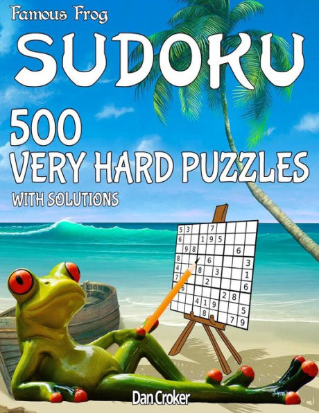 Famous Frog Sudoku 500 Very Hard Puzzles With Solutions: A Beach Bum Sudoku Series Book