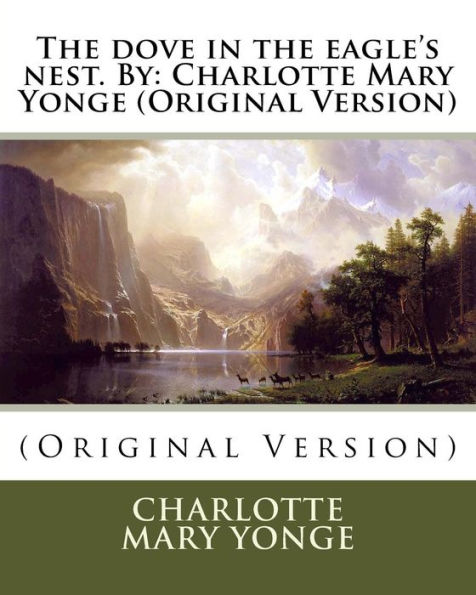 The dove in the eagle's nest. By: Charlotte Mary Yonge (Original Version)