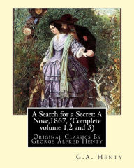 Title: A Search for a Secret: A Nove, By G.A.Henty 1867, (Complete volume 1,2 and 3): Original Classics By George Alfred Henty, Author: G a Henty