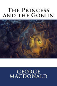 Title: The Princess and the Goblin, Author: George MacDonald