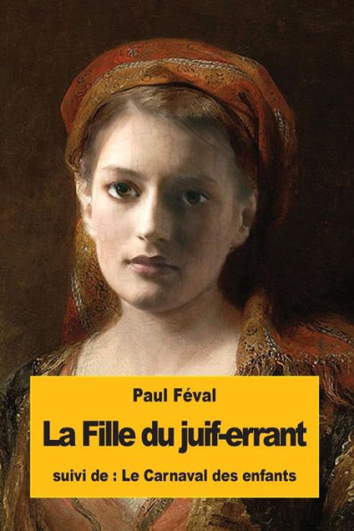 La Fille du juif-errant: suivi du : Le Carnaval des enfants