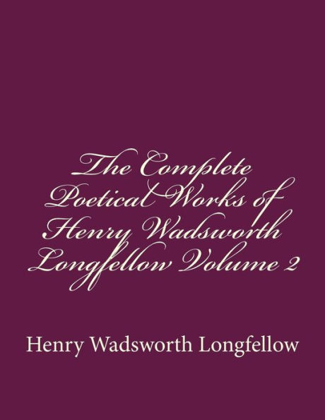 The Complete Poetical Works of Henry Wadsworth Longfellow Volume 2