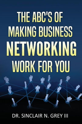 The Abcs Of Making Business Networking Work For Youpaperback - 