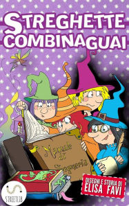 Title: Streghette Combinaguai, libro illustrato per bambini: Libri illustrati per bambini, primi libri, storie della buonanotte, Author: Elisa Favi