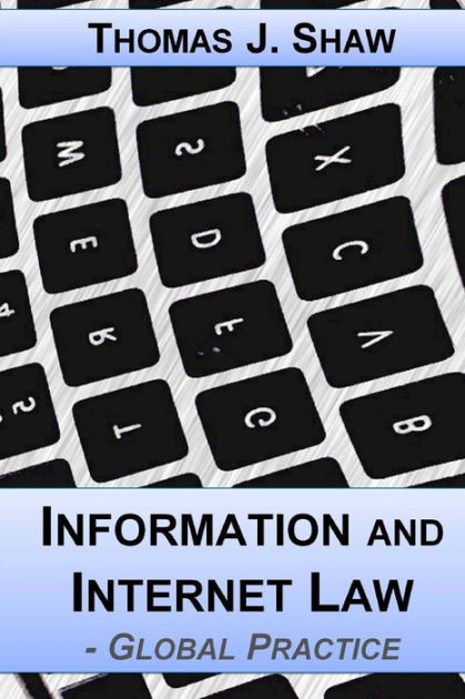 Information and Internet Law: Global Practice by Thomas J Shaw Esq ...