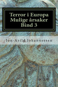 Title: Islamsk terror i Europa Mulige årsaker Bind 3: Islamsk terror i Europa, Author: Jon-Arild Johannessen