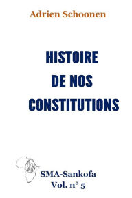 Title: Histoire de nos constitutions, Author: Adrien Schoonen