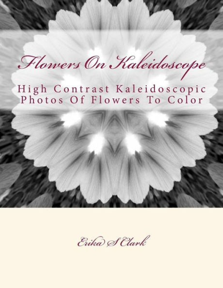 Flowers On Kaleidoscope: High Contrast Kaleidoscopic Photos Of Flowers To Color
