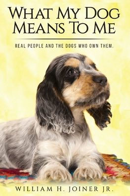 What My Dog Means To Me: Real People And The Dogs Who Own Them