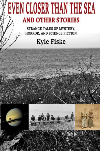 Even Closer Than the Sea: Strange Tales of Mystery, Horror and Science Fiction