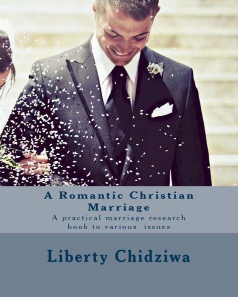 A Romantic Christian Marriage: A practical marriage research book to various issues