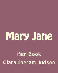 Title: Mary Jane: Her Book, Author: Clara Ingram Judson