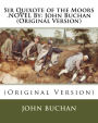 Sir Quixote of the Moors .NOVEL By: John Buchan (Original Version)