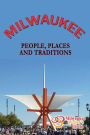 Milwaukee: People Places and Traditions