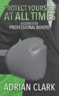 Protect Yourself at All Times: A Guide for Professional Boxers