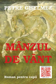 Title: Manzul de Vant: Roman Pentru Copii, Author: Petre Ghelmez
