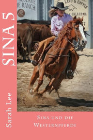 Title: Sina und die Westernpferde: Pferdebuch fï¿½r Kinder und Jugendliche - Band 5, Author: Sarah Lee