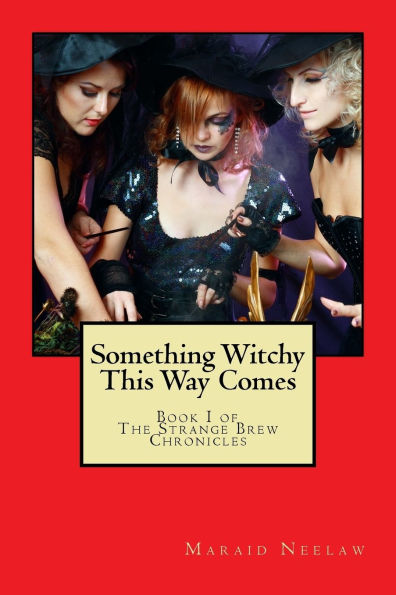 Something Witchy This Way Comes: Book I of The Strange Brew Chronicles