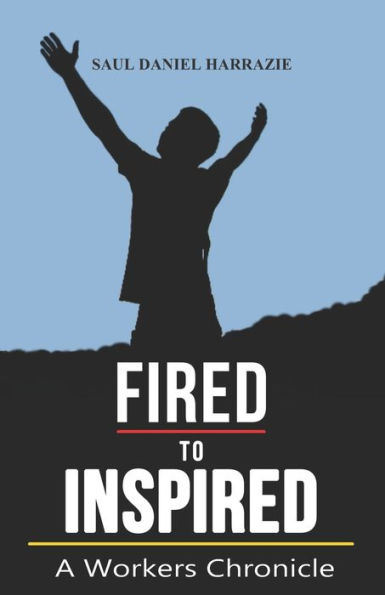 Fired to Inspired: A Workers Chronicle