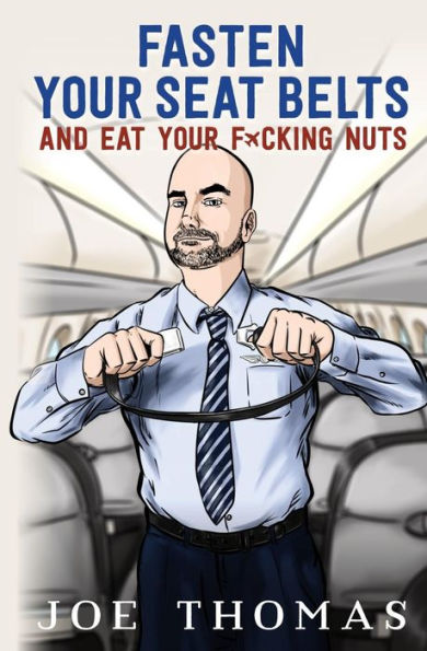 Fasten Your Seat Belts and Eat Fucking Nuts