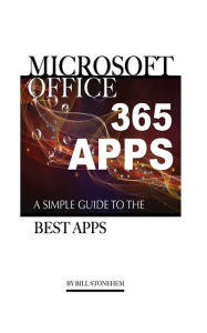 Title: Microsoft Office 365 Apps: A Simple Guide the Best Apps, Author: Bill Stonehem