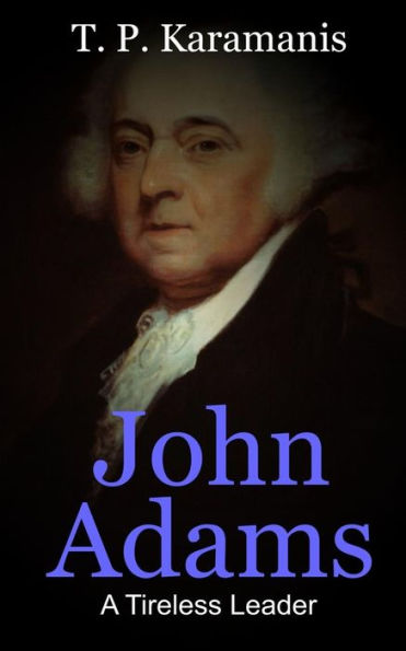 John Adams: A Tireless Leader