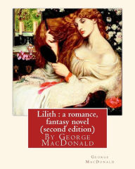 Lilith: a romance, By George MacDonald, fantasy novel (second edition)