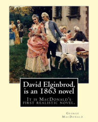 Title: David Elginbrod, is an 1863 novel by George MacDonald: It is MacDonald's first realistic novel., Author: George MacDonald