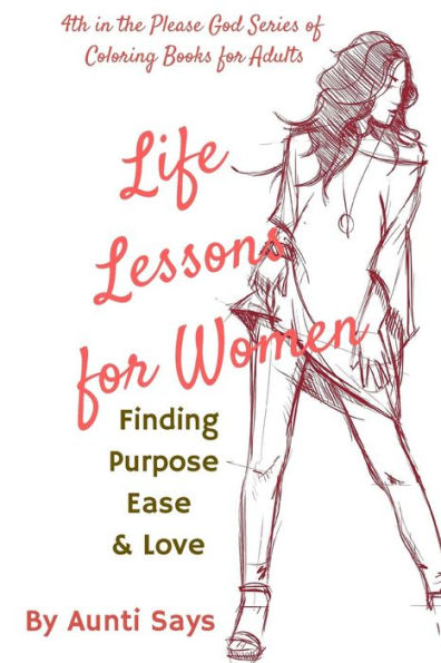 Life Lessons For Women: Finding Purpose Ease & Love