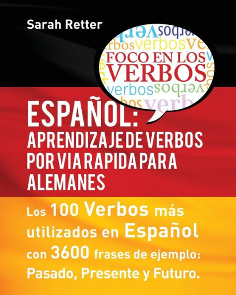 Espaniol: Aprendizaje de Verbos por Via Rapida para Alemanes: Los 100 verbos más usados en español con 3600 frases de ejemplo: Pasado. Presente. Futuro