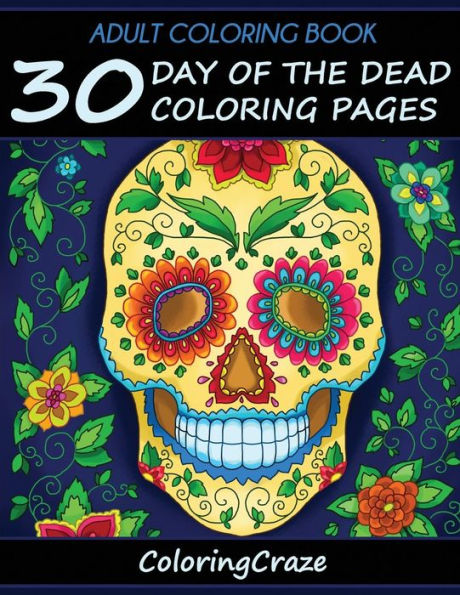 Adult Coloring Book: 30 Day Of The Dead Coloring Pages, Día De Los Muertos